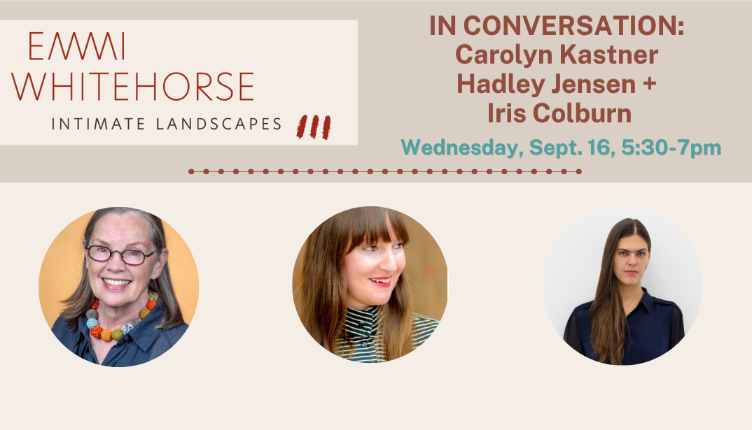 Wed. Sept 16 | 5:30-7pm | In Conversation with Carolyn Kastner, Hadley Jensen + Iris Colburn