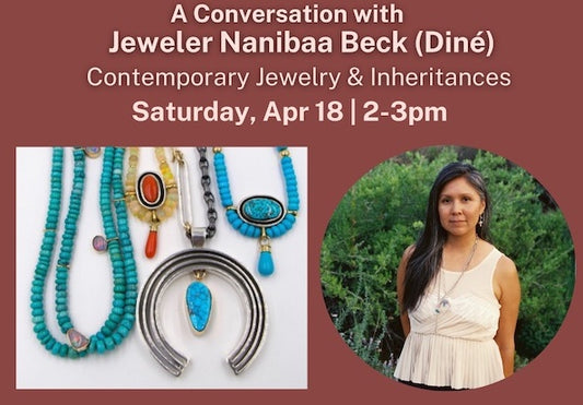 Sat. Apr 18 | 2-3pm | A Conversation with Nanibaa Beck "Contemporary Jewelry & Inheritances"
